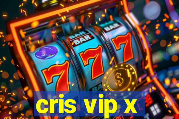 cris vip x